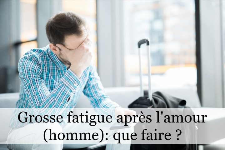 Grosse fatigue après l'amour (homme) : que faire ?